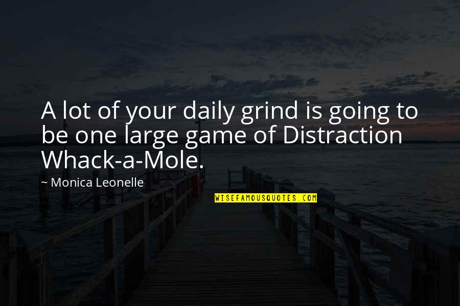 Mole Quotes By Monica Leonelle: A lot of your daily grind is going