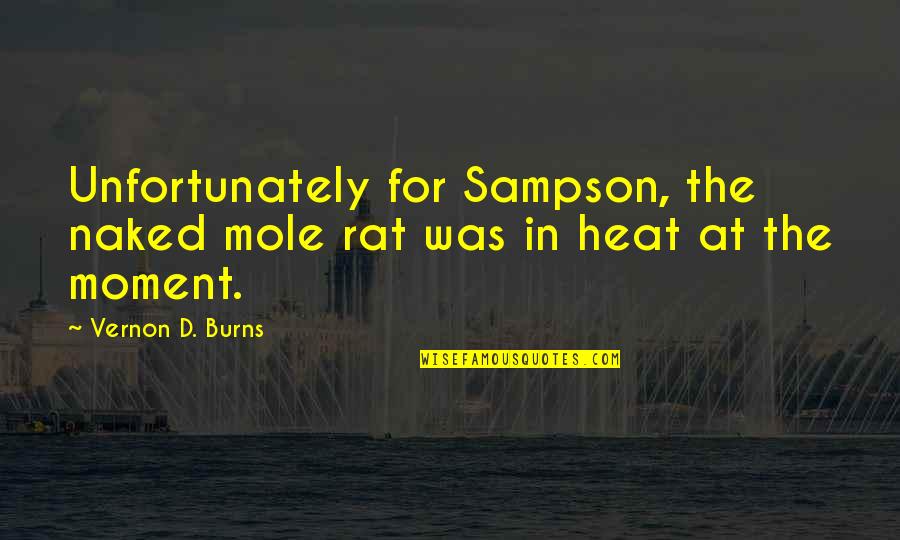 Mole Quotes By Vernon D. Burns: Unfortunately for Sampson, the naked mole rat was