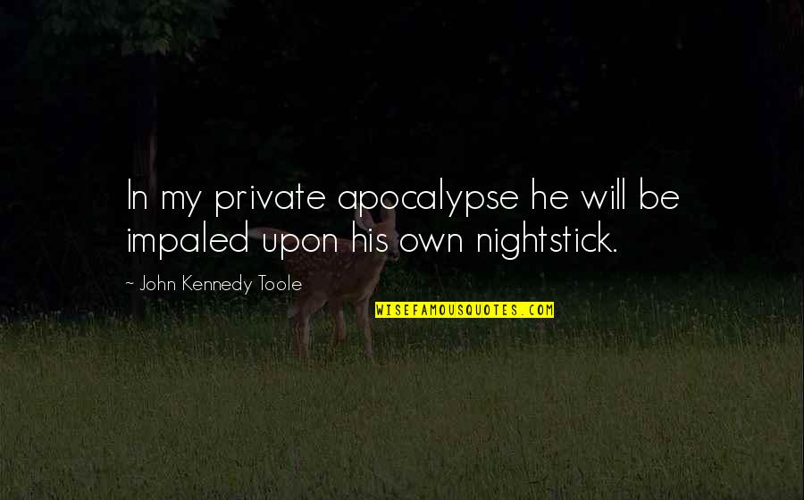 Molech Child Quotes By John Kennedy Toole: In my private apocalypse he will be impaled Molech Child Quotes By John Kennedy Toole: In my private apocalypse he will be impaled