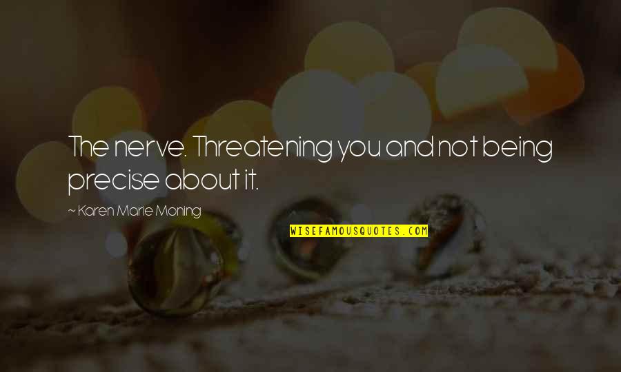Molech Child Quotes By Karen Marie Moning: The nerve. Threatening you and not being precise Molech Child Quotes By Karen Marie Moning: The nerve. Threatening you and not being precise