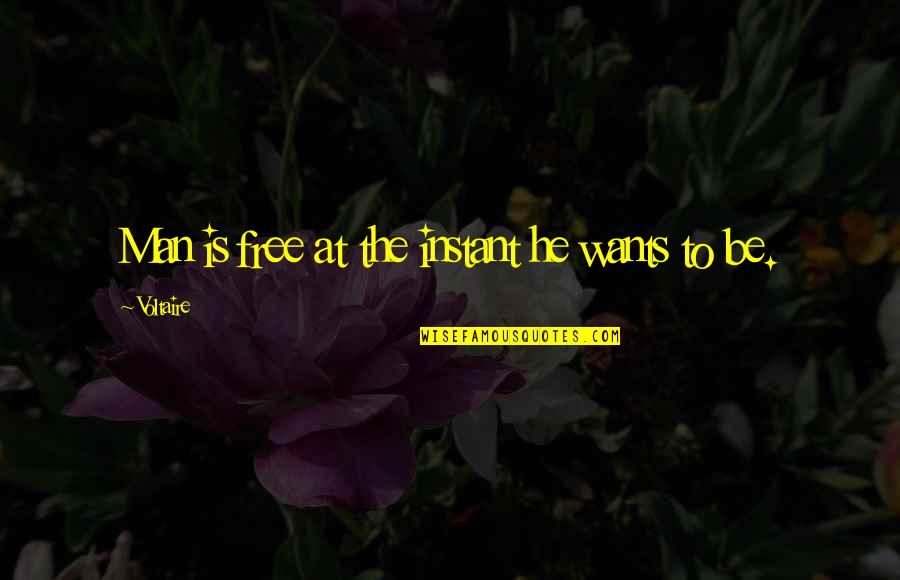 Molech Child Quotes By Voltaire: Man is free at the instant he wants Molech Child Quotes By Voltaire: Man is free at the instant he wants
