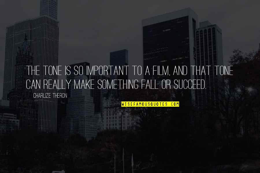 Molech God Quotes By Charlize Theron: The tone is so important to a film, Molech God Quotes By Charlize Theron: The tone is so important to a film,