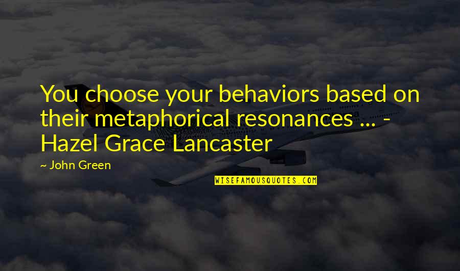 Molecola Dellacqua Quotes By John Green: You choose your behaviors based on their metaphorical