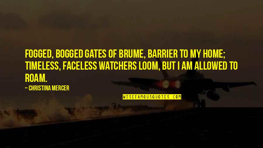 Molecole Film Quotes By Christina Mercer: Fogged, bogged gates of Brume, barrier to my Molecole Film Quotes By Christina Mercer: Fogged, bogged gates of Brume, barrier to my