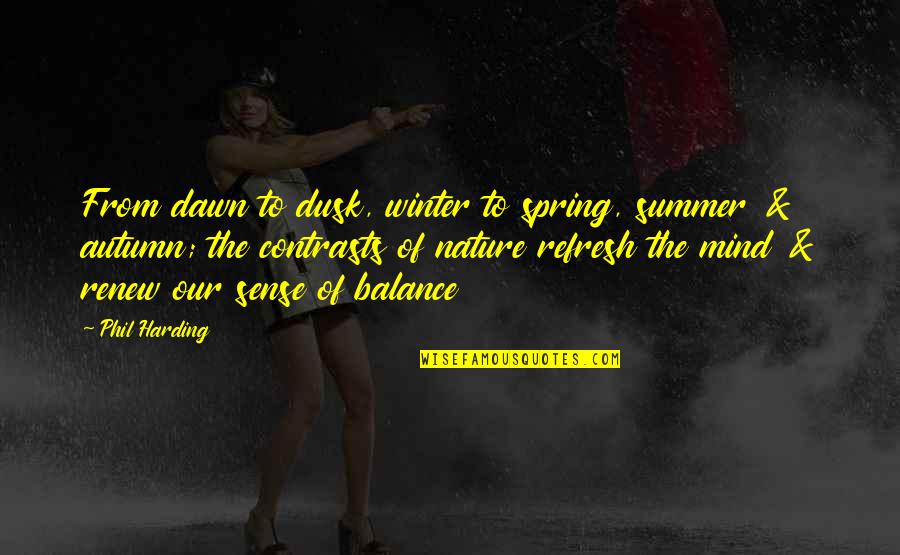 Molecole Film Quotes By Phil Harding: From dawn to dusk, winter to spring, summer Molecole Film Quotes By Phil Harding: From dawn to dusk, winter to spring, summer