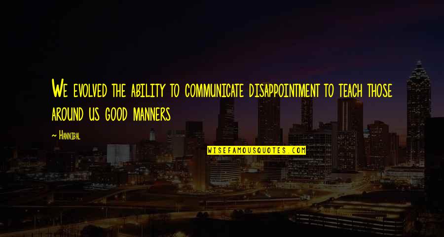 Molecole Organiche Quotes By Hannibal: We evolved the ability to communicate disappointment to Molecole Organiche Quotes By Hannibal: We evolved the ability to communicate disappointment to