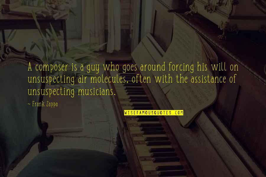 Molecular Biologist Quotes By Frank Zappa: A composer is a guy who goes around Molecular Biologist Quotes By Frank Zappa: A composer is a guy who goes around