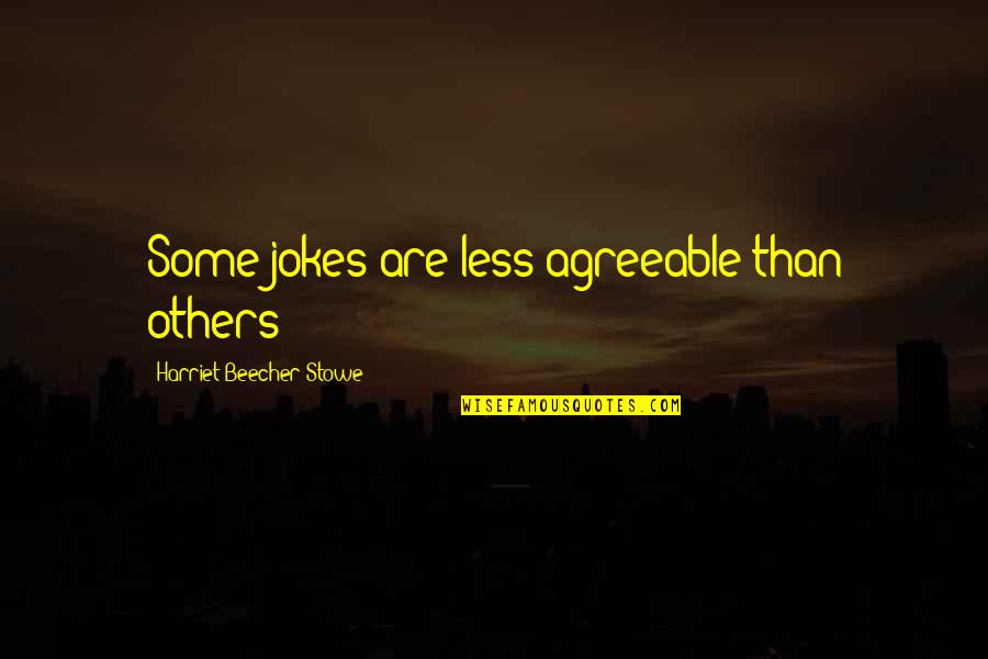Molecular Biologist Quotes By Harriet Beecher Stowe: Some jokes are less agreeable than others Molecular Biologist Quotes By Harriet Beecher Stowe: Some jokes are less agreeable than others