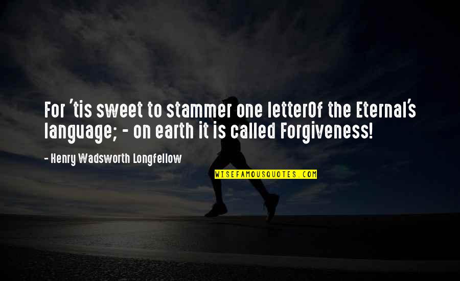 Molecular Biologist Quotes By Henry Wadsworth Longfellow: For 'tis sweet to stammer one letterOf the Molecular Biologist Quotes By Henry Wadsworth Longfellow: For 'tis sweet to stammer one letterOf the