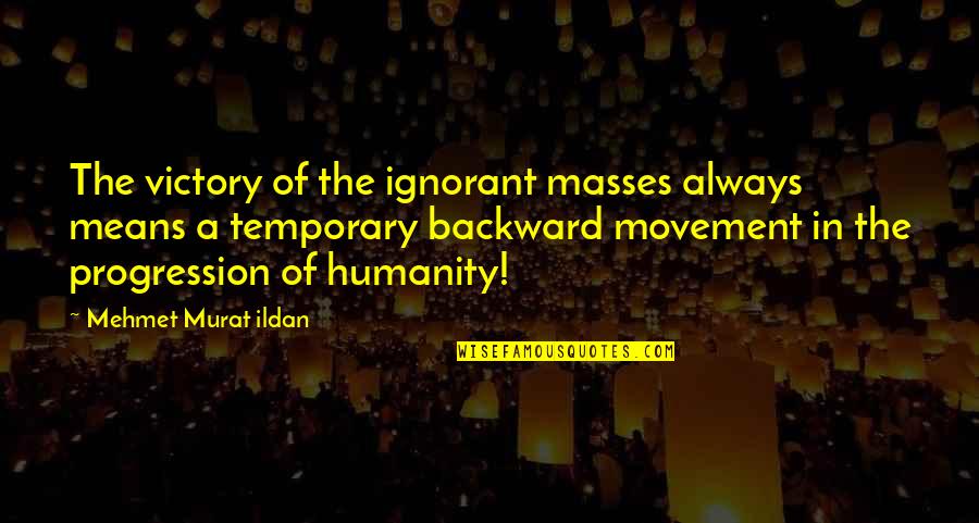 Molecular Mixology Quotes By Mehmet Murat Ildan: The victory of the ignorant masses always means