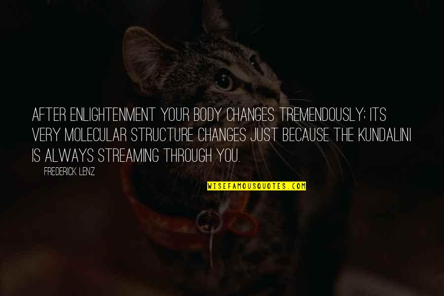 Molecular Quotes By Frederick Lenz: After enlightenment your body changes tremendously; its very Molecular Quotes By Frederick Lenz: After enlightenment your body changes tremendously; its very
