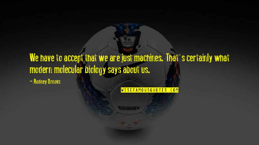 Molecular Quotes By Rodney Brooks: We have to accept that we are just