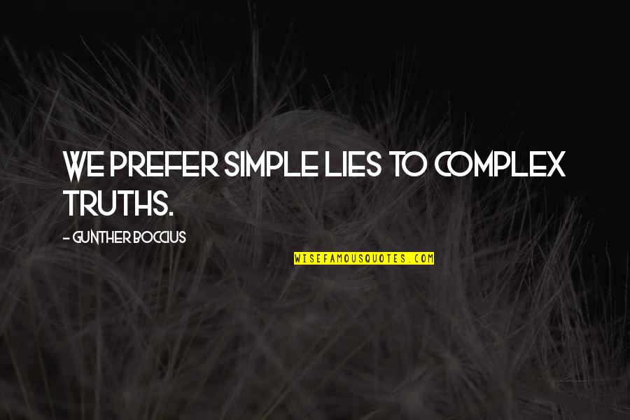 Molecularly Quotes By Gunther Boccius: We prefer simple lies to complex truths. Molecularly Quotes By Gunther Boccius: We prefer simple lies to complex truths.