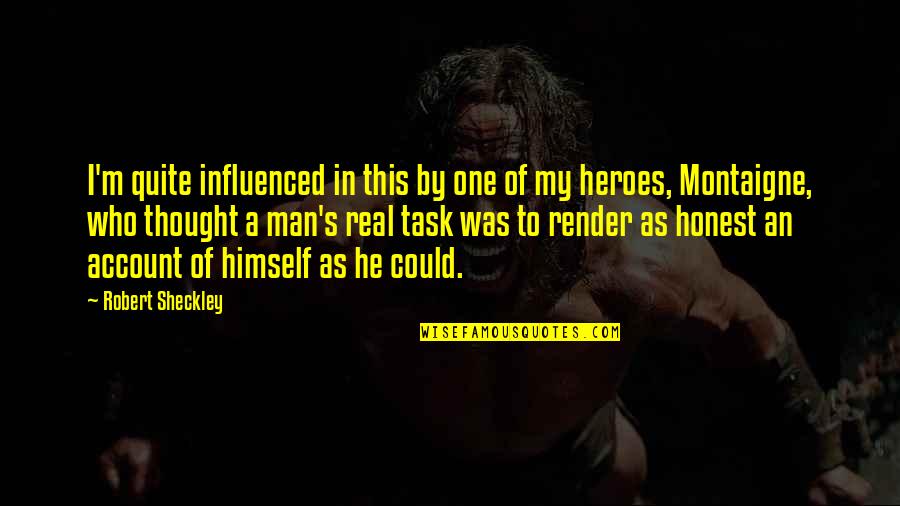 Molecularly Quotes By Robert Sheckley: I'm quite influenced in this by one of Molecularly Quotes By Robert Sheckley: I'm quite influenced in this by one of