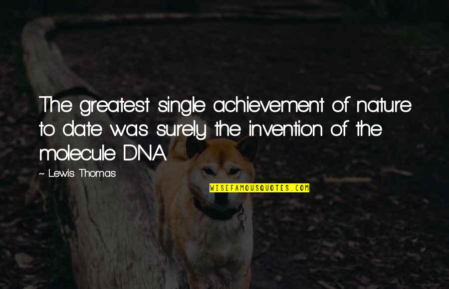 Molecule Quotes By Lewis Thomas: The greatest single achievement of nature to date