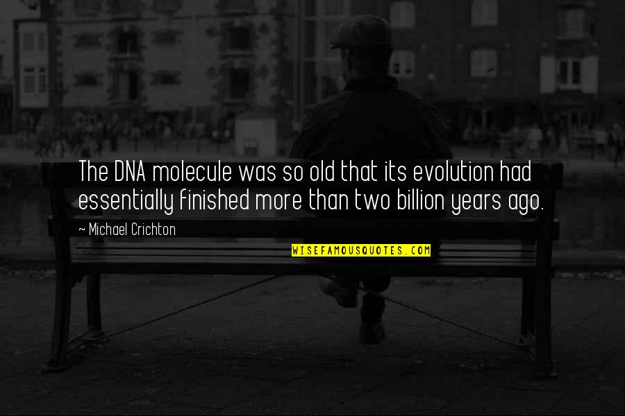 Molecule Quotes By Michael Crichton: The DNA molecule was so old that its