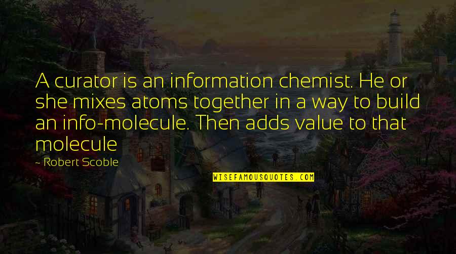 Molecule Quotes By Robert Scoble: A curator is an information chemist. He or
