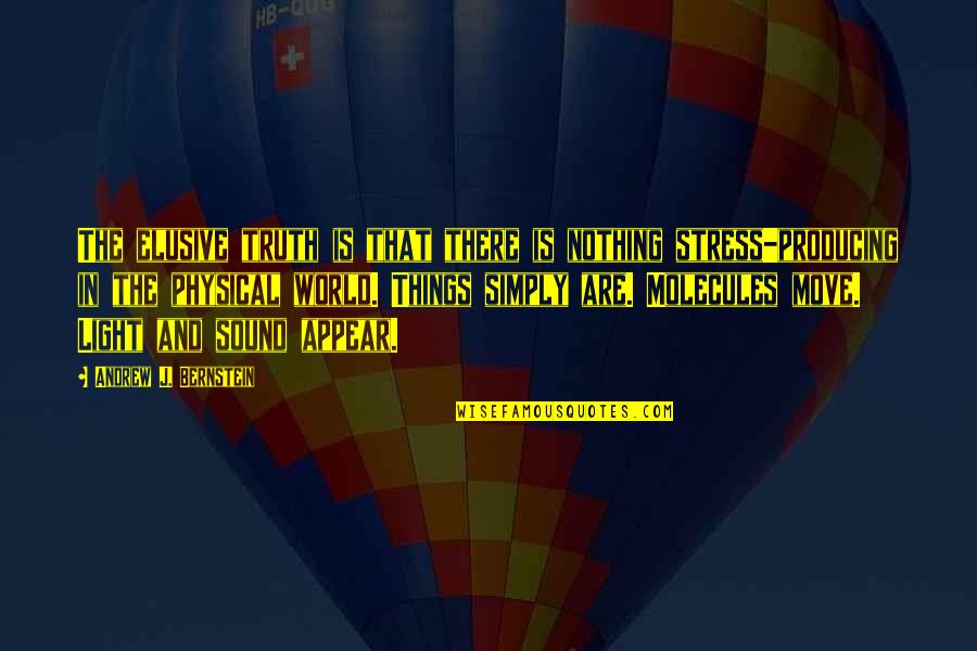Molecules Quotes By Andrew J. Bernstein: The elusive truth is that there is nothing