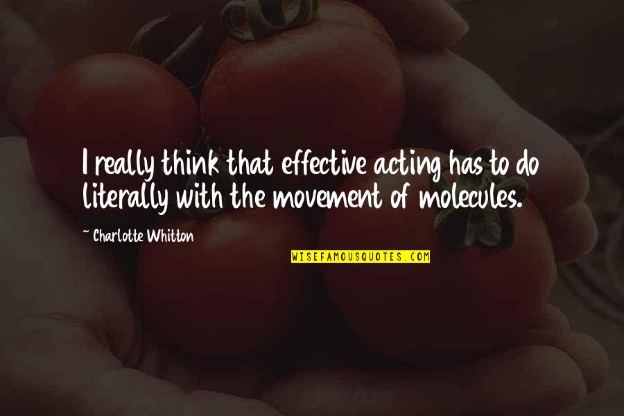 Molecules Quotes By Charlotte Whitton: I really think that effective acting has to