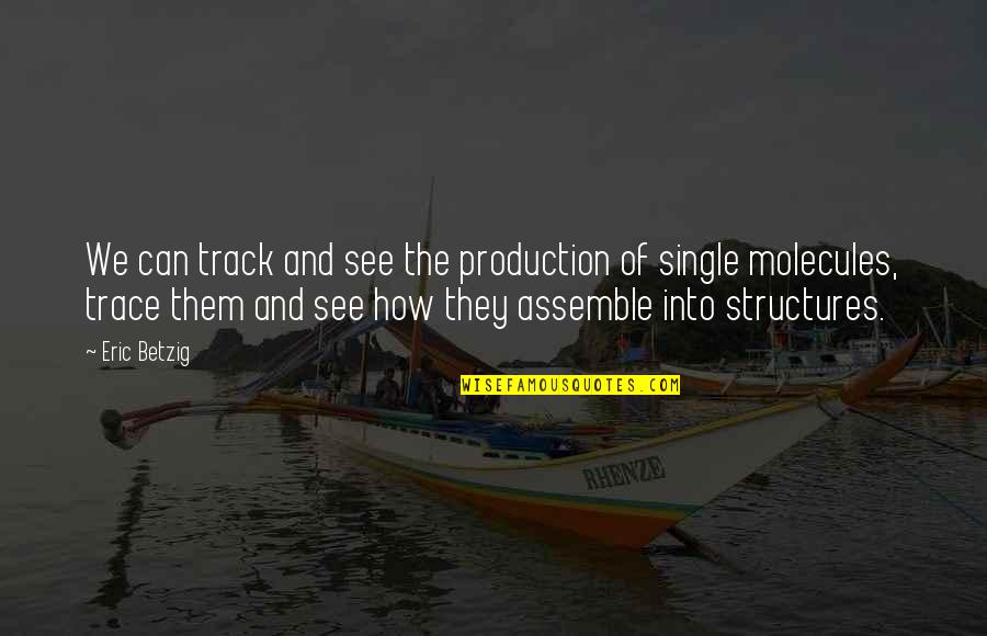 Molecules Quotes By Eric Betzig: We can track and see the production of