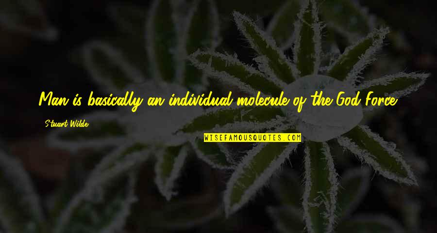 Molecules Quotes By Stuart Wilde: Man is basically an individual molecule of the