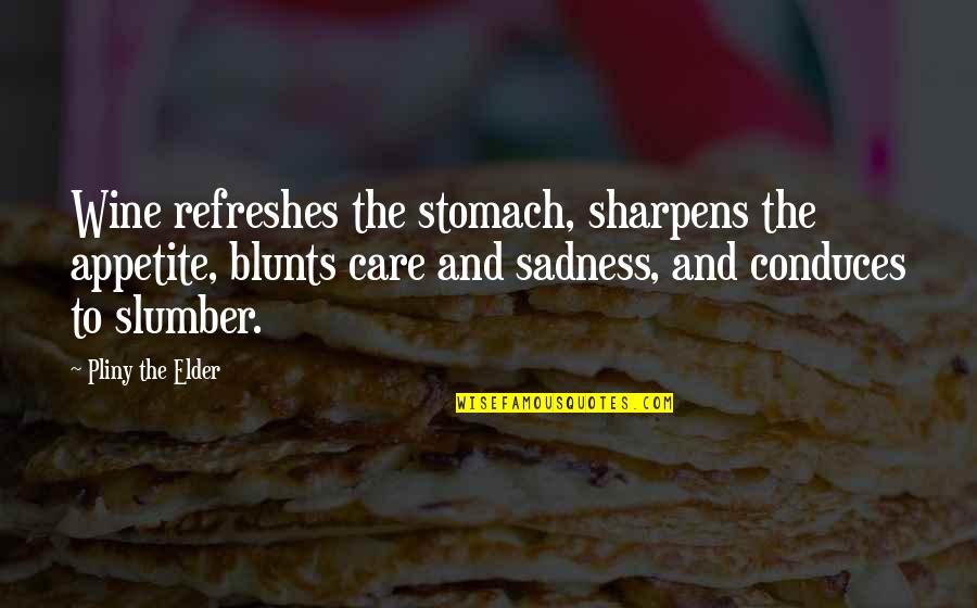 Molefe Clan Quotes By Pliny The Elder: Wine refreshes the stomach, sharpens the appetite, blunts Molefe Clan Quotes By Pliny The Elder: Wine refreshes the stomach, sharpens the appetite, blunts