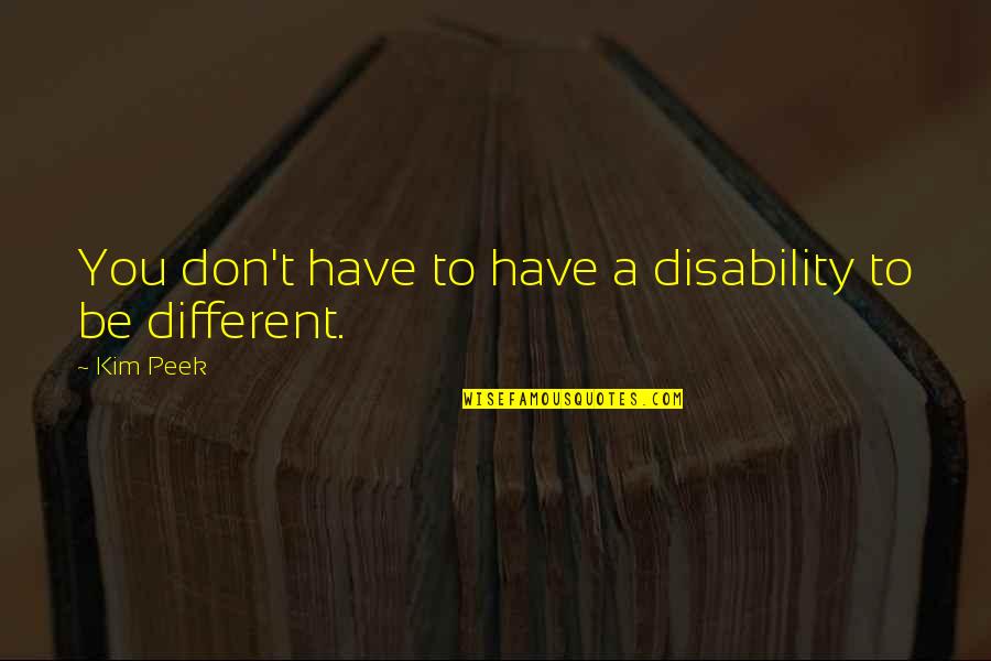 Molefe Vs Mahaeng Quotes By Kim Peek: You don't have to have a disability to