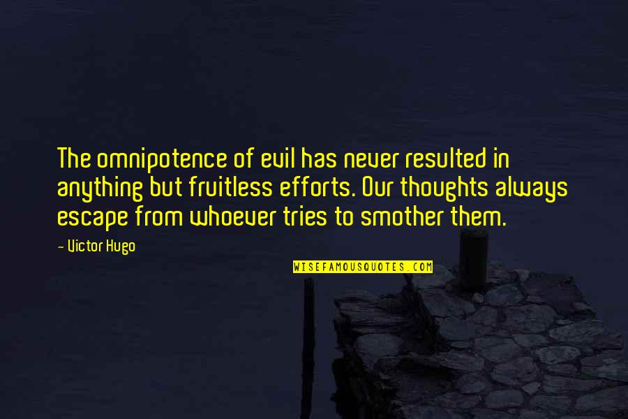 Molehill Quotes By Victor Hugo: The omnipotence of evil has never resulted in Molehill Quotes By Victor Hugo: The omnipotence of evil has never resulted in