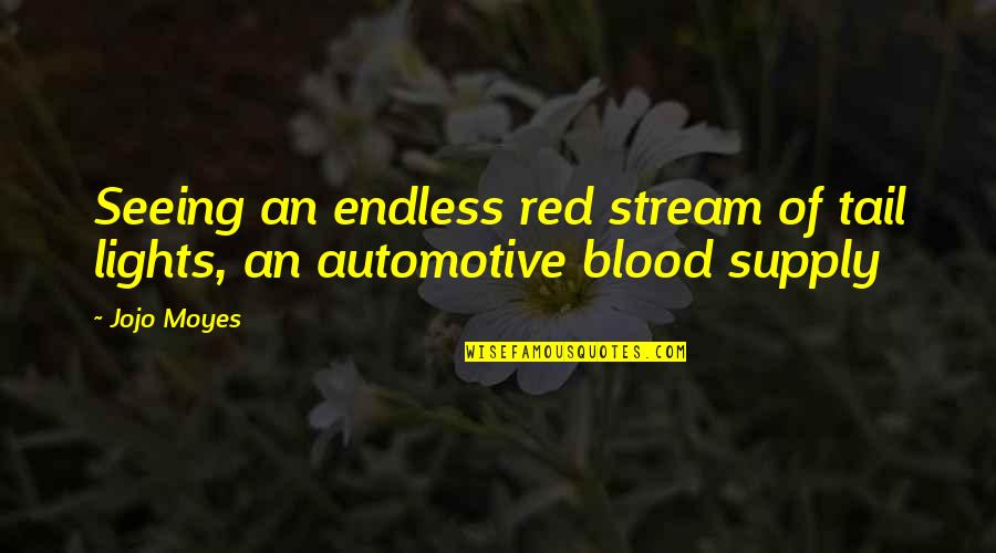Molehillsmatter Quotes By Jojo Moyes: Seeing an endless red stream of tail lights,