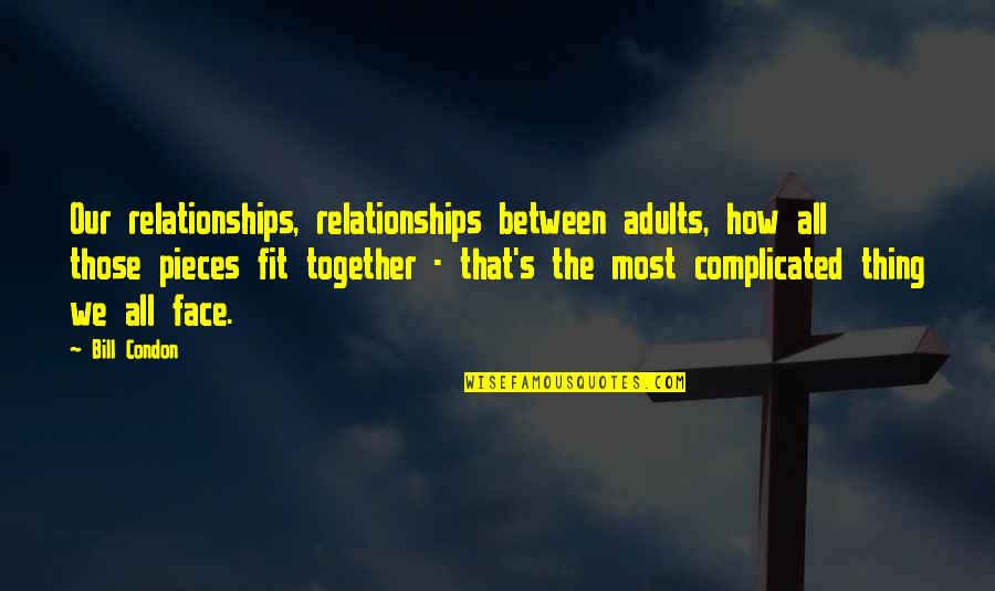 Moleira Quotes By Bill Condon: Our relationships, relationships between adults, how all those Moleira Quotes By Bill Condon: Our relationships, relationships between adults, how all those