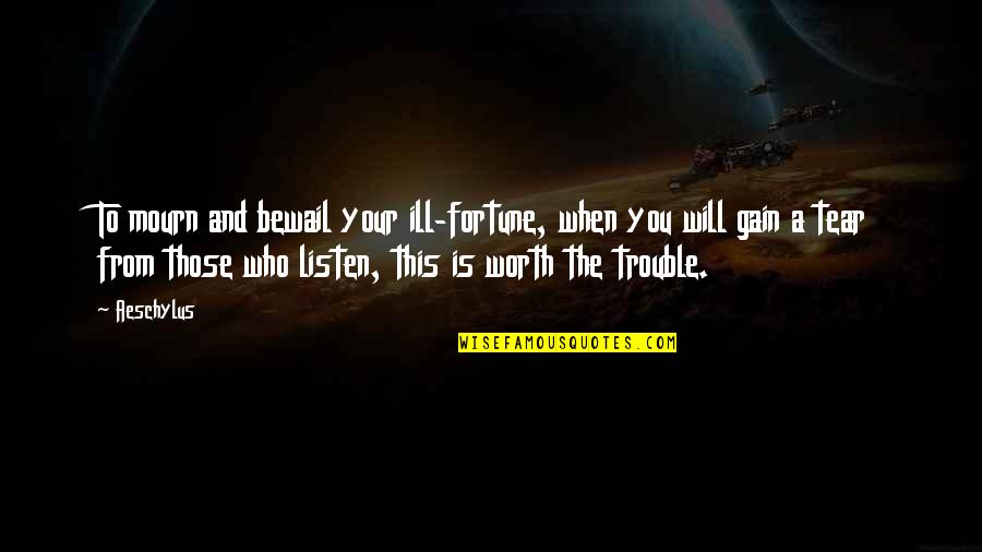 Moleit Quotes By Aeschylus: To mourn and bewail your ill-fortune, when you