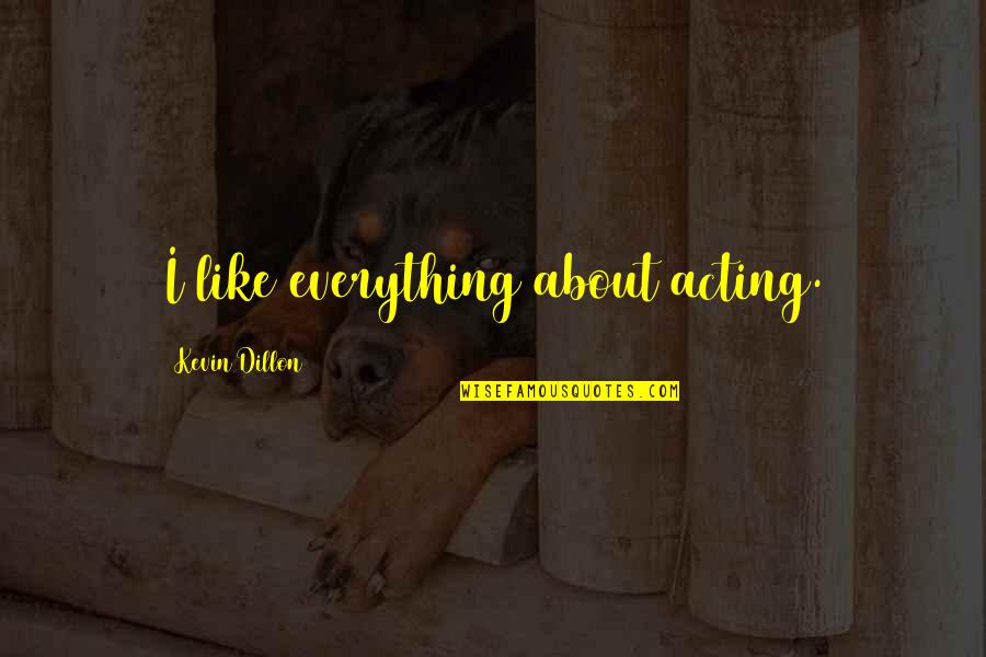 Moleit Quotes By Kevin Dillon: I like everything about acting.