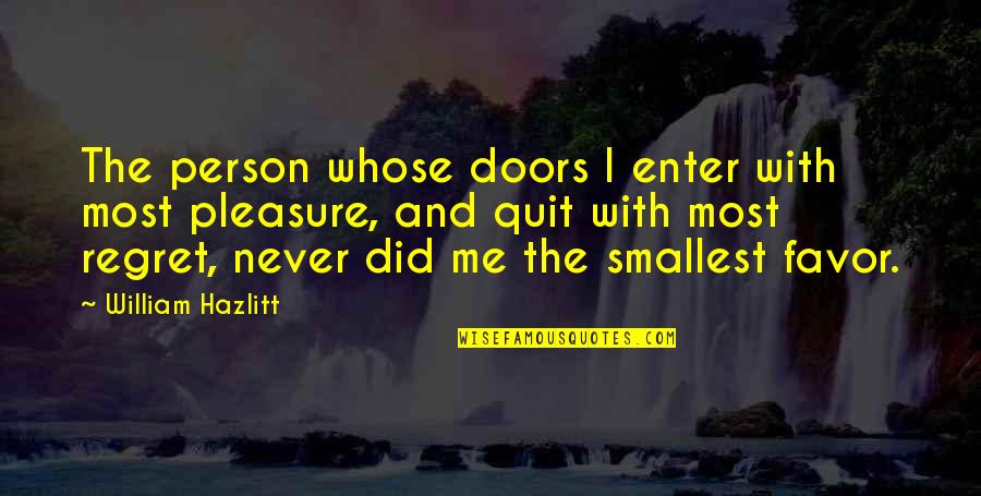 Moleit Quotes By William Hazlitt: The person whose doors I enter with most