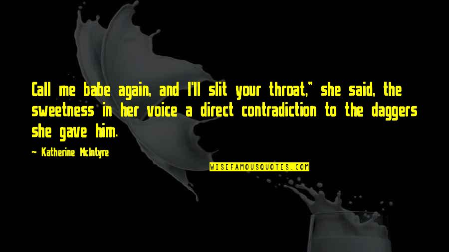 Molekulat Quotes By Katherine McIntyre: Call me babe again, and I'll slit your Molekulat Quotes By Katherine McIntyre: Call me babe again, and I'll slit your