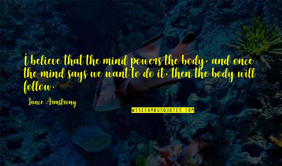 Molella Gilbert Stolz Quotes By Lance Armstrong: I believe that the mind powers the body,