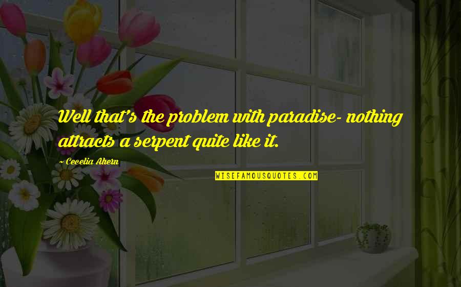Molencupp Family Tree Quotes By Cecelia Ahern: Well that's the problem with paradise- nothing attracts