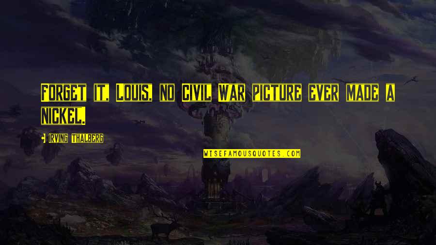 Molencupp Family Tree Quotes By Irving Thalberg: Forget it, Louis, no Civil War picture ever Molencupp Family Tree Quotes By Irving Thalberg: Forget it, Louis, no Civil War picture ever