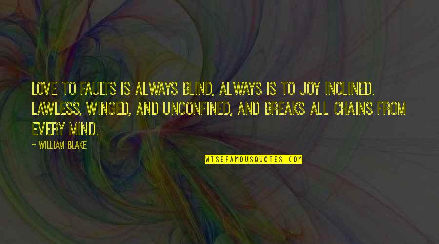 Molencupp Family Tree Quotes By William Blake: Love to faults is always blind, always is Molencupp Family Tree Quotes By William Blake: Love to faults is always blind, always is