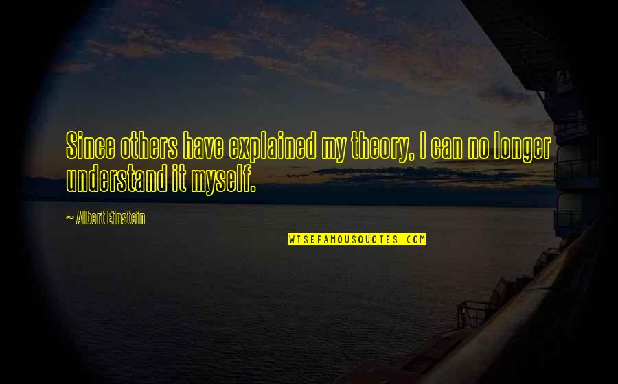 Molesey Veterinary Quotes By Albert Einstein: Since others have explained my theory, I can