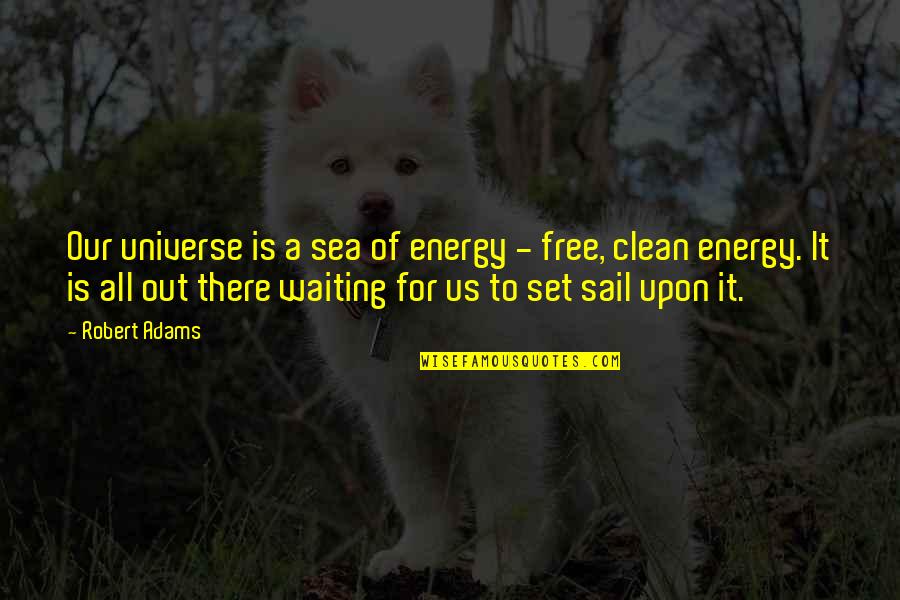 Molestaba In Spanish Quotes By Robert Adams: Our universe is a sea of energy -