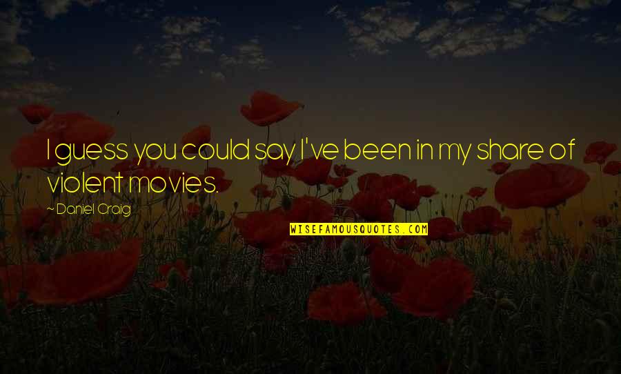 Molestarse En Quotes By Daniel Craig: I guess you could say I've been in