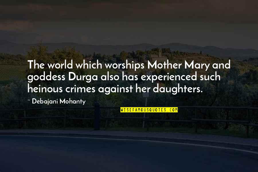 Molestation Quotes By Debajani Mohanty: The world which worships Mother Mary and goddess