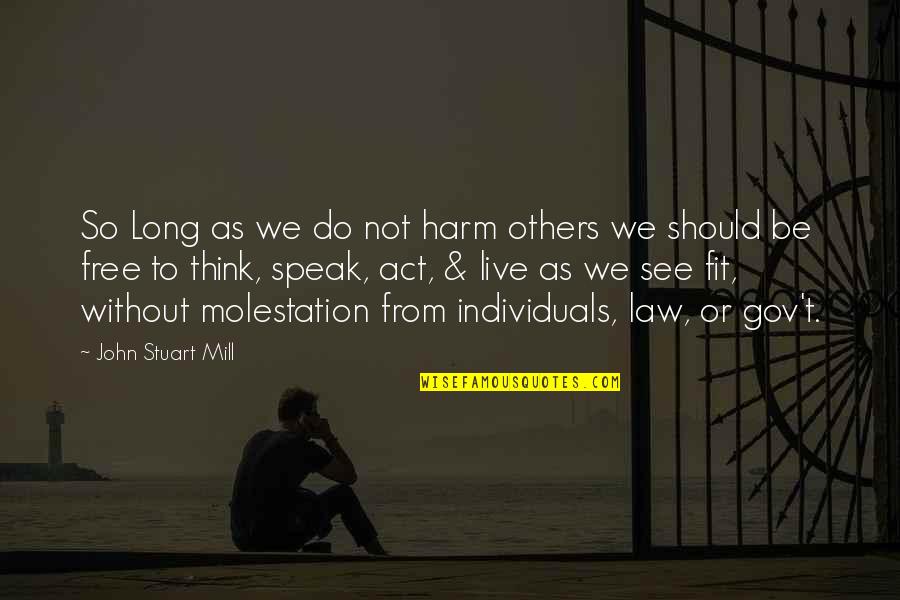 Molestation Quotes By John Stuart Mill: So Long as we do not harm others