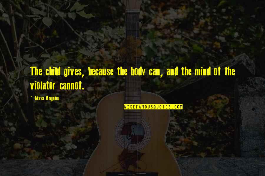 Molestation Quotes By Maya Angelou: The child gives, because the body can, and