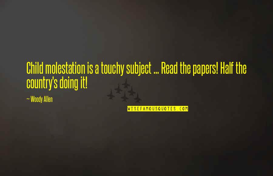 Molestation Quotes By Woody Allen: Child molestation is a touchy subject ... Read Molestation Quotes By Woody Allen: Child molestation is a touchy subject ... Read