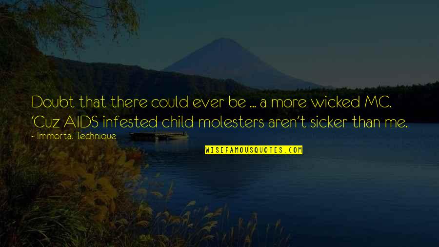 Molesters Quotes By Immortal Technique: Doubt that there could ever be ... a