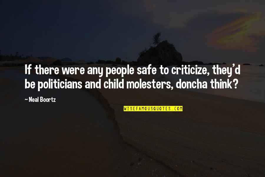 Molesters Quotes By Neal Boortz: If there were any people safe to criticize,