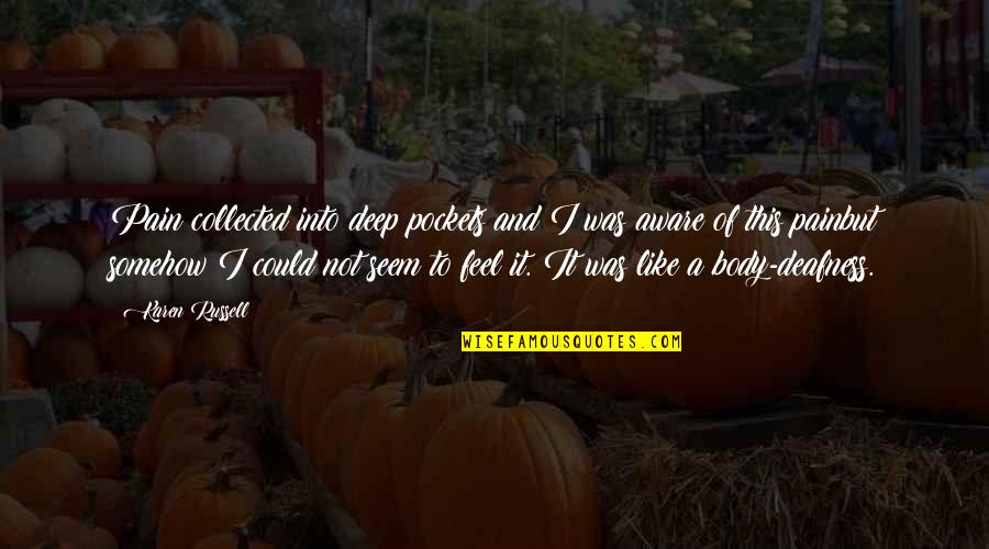 Molestosa Quotes By Karen Russell: Pain collected into deep pockets and I was Molestosa Quotes By Karen Russell: Pain collected into deep pockets and I was