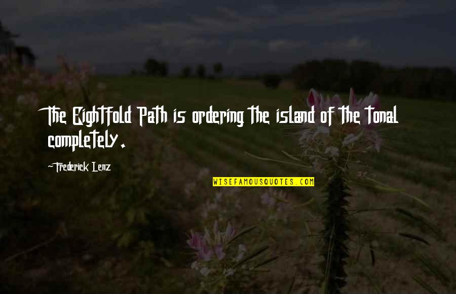 Molests Quotes By Frederick Lenz: The Eightfold Path is ordering the island of