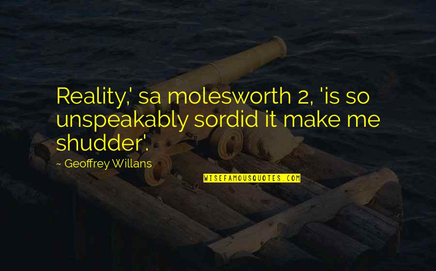Molesworth Quotes By Geoffrey Willans: Reality,' sa molesworth 2, 'is so unspeakably sordid